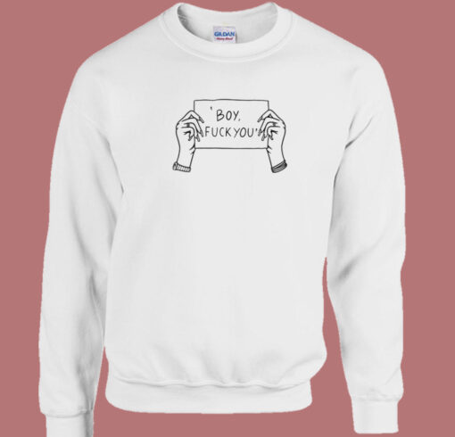 Boy Fuck You Sweatshirt On Sale