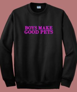 Boys Make Good Pets Sweatshirt