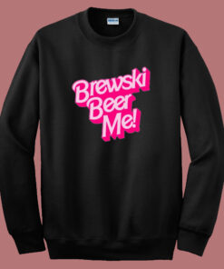 Brewski Beer Me Barbie Sweatshirt