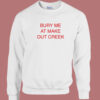 Bury Me At Make Out Creek Sweatshirt