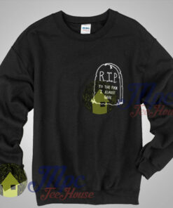 Buy Shirt RIP To The Fuck I Almost Gave Crewneck Sweatshirt 1