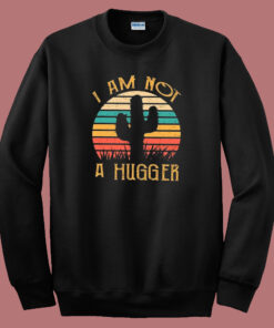 Cactus Not A Hugger Sweatshirt