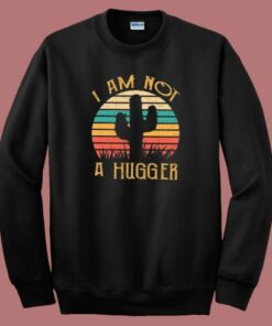 Cactus Not A Hugger Sweatshirt
