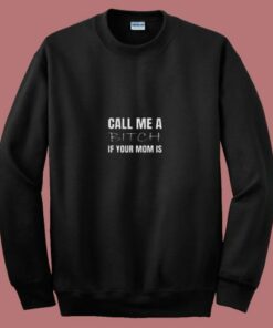 Call Me A Bitch If Your Mom 80s Sweatshirt 2