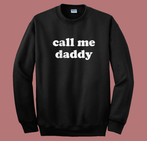 Call Me Daddy Sweatshirt