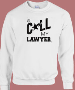 Call My Lawyer Sweatshirt