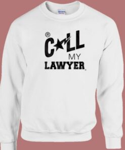 Call My Lawyer Sweatshirt