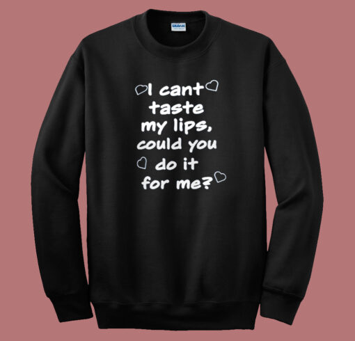 Can You Taste My Lips Sweatshirt