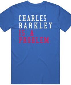 Charles Barkley Is A Problem Philadelphia Basketball Fan T Shirt Charles Barkley Is A Problem Philadelphia Basketball Fan T Shirt