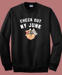 Check Out My Junk Sweatshirt