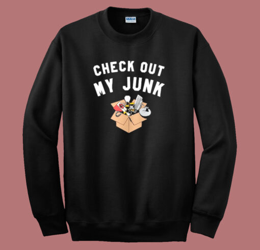 Check Out My Junk Sweatshirt