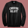 Cheese Slut Funny Sweatshirt