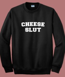 Cheese Slut Funny Sweatshirt 2