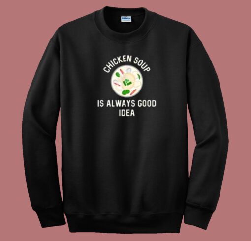 Chicken Soup Is Good 80s Sweatshirt