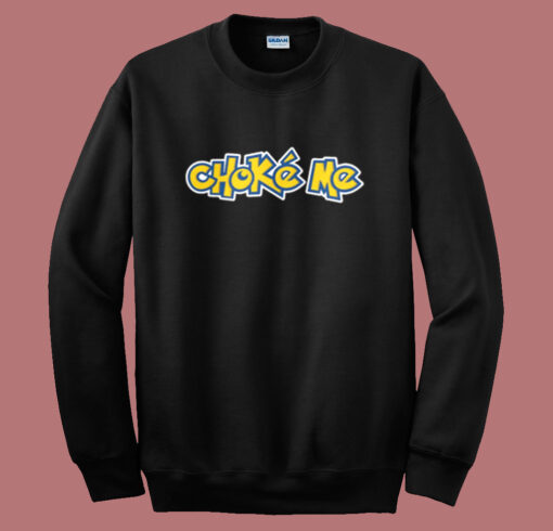 Choke Me Pokemon Sweatshirt