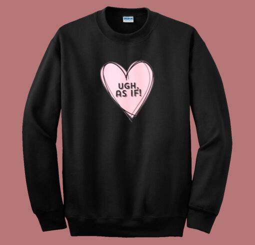 Clueless Ugh As If Pink Drawn Heart Sweatshirt