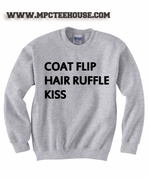 Coat Flip Hair Ruffle Kiss Quote Sweatshirt