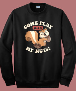 Come Play With My Nuts Sweatshirt