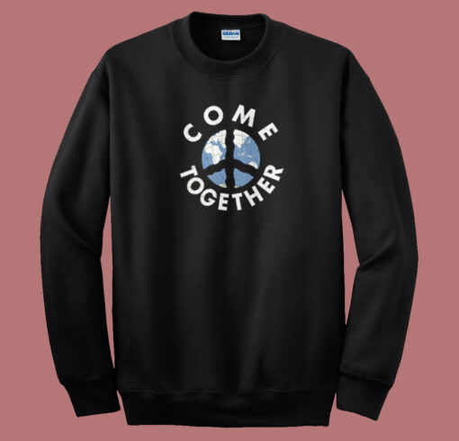 Come Together Peace Earth Sweatshirt