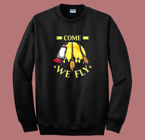 Come We Fly Funny Halloween Sweatshirt