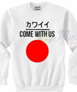 Come With Us Japanese Sweatshirt Style
