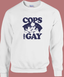 Cops Are Gay Sweatshirt 1