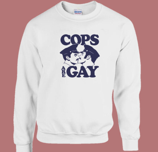 Cops Are Gay Sweatshirt