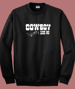 Cowboy Like Me Sweatshirt Cowboy Like Me Sweatshirt