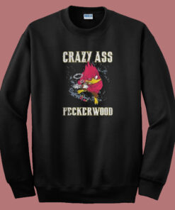 Crazy Ass Peckerwood 80s Sweatshirt Crazy Ass Peckerwood 80s Sweatshirt