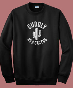 Cuddly As A Cactus 80s Sweatshirt Cuddly As A Cactus 80s Sweatshirt