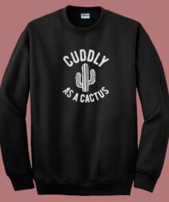 Cuddly As A Cactus 80s Sweatshirt