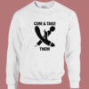 Cum And Take Them Funny Sweatshirt