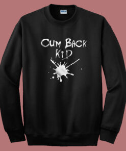 Cumback Kid Hardcore Sweatshirt Cumback Kid Hardcore Sweatshirt