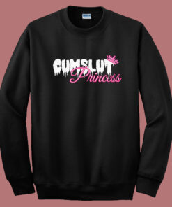 Cumslut Princess Funny Sweatshirt Cumslut Princess Funny Sweatshirt