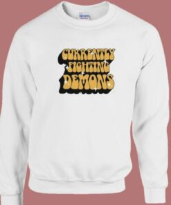 Currently Fighting Demons Sweatshirt