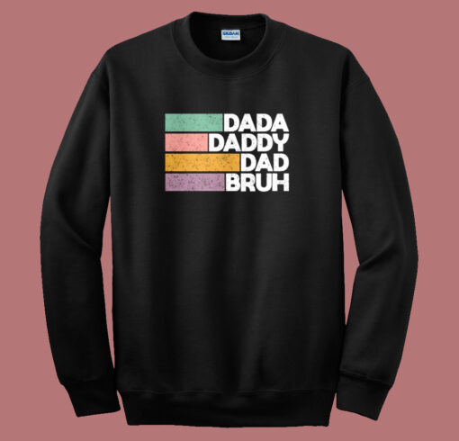 Dada Daddy Dad Bruh Sweatshirt