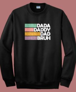 Dada Daddy Dad Bruh Sweatshirt