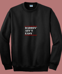 Daddin Ain’t Easy 80s Sweatshirt Daddin Ain’t Easy 80s Sweatshirt