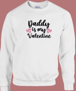 Daddy Is My Valentine 80s Sweatshirt 1