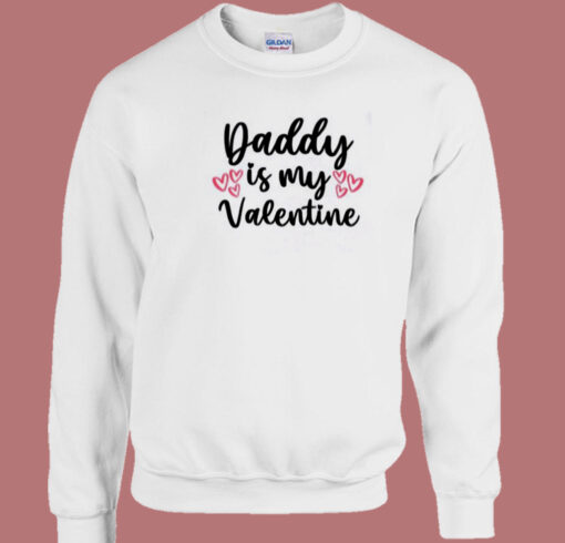 Daddy Is My Valentine 80s Sweatshirt