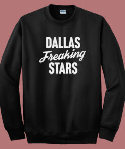 Dallas Freaking Stars Sweatshirt Dallas Freaking Stars Sweatshirt