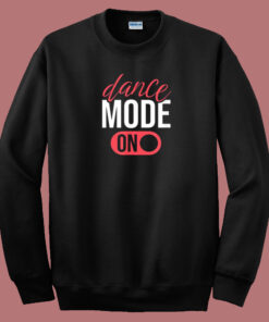 Dance Mode On Funny 80s Sweatshirt Dance Mode On Funny 80s Sweatshirt