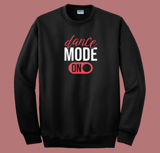 Dance Mode On Funny 80s Sweatshirt