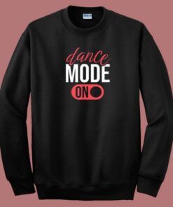 Dance Mode On Funny 80s Sweatshirt