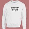 David Cross Shut Up Bitch Sweatshirt