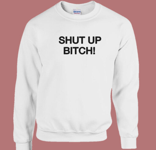 David Cross Shut Up Bitch Sweatshirt