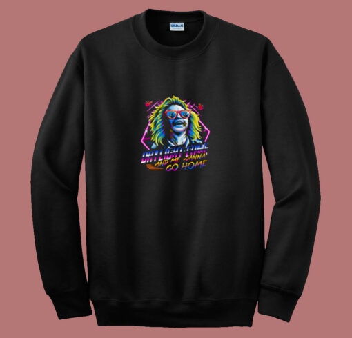 Daylight Come And Me Wanna Go Home 80s Sweatshirt