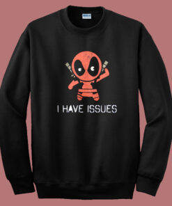 Deadpool I Have Issues Sweatshirt Deadpool I Have Issues Sweatshirt