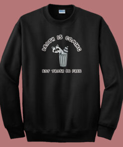 Death Is Coming Eat Trash Be Free Sweatshirt Sale Death Is Coming Eat Trash Be Free Sweatshirt Sale
