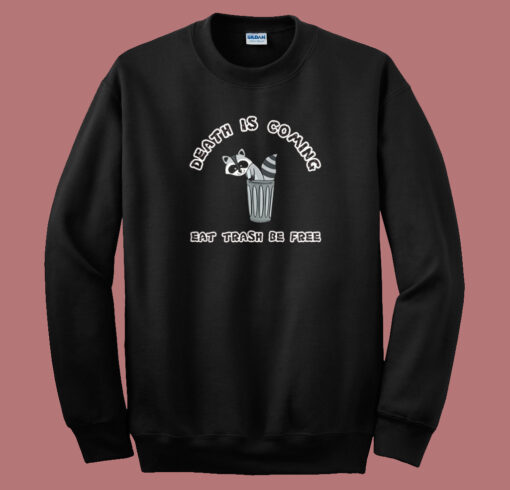 Death Is Coming Eat Trash Be Free Sweatshirt Sale